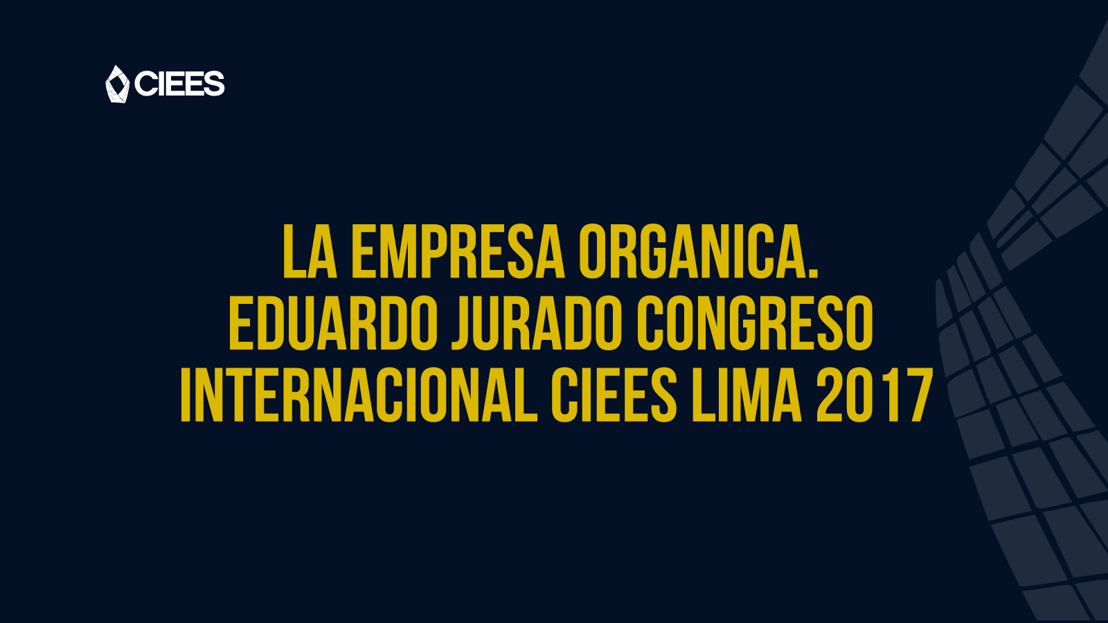 La empresa organica. Eduardo Jurado Congreso Internacional CIEES Lima 2017