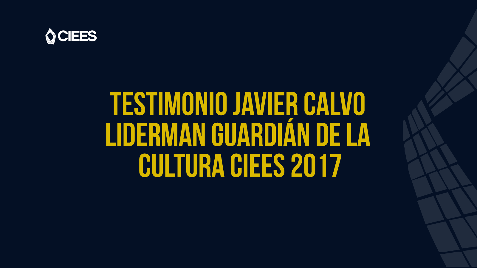Testimonio Javier Calvo Liderman Guardián de la Cultura CIEES 2017