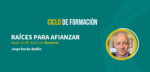 Raíces para afianzar: Nada sin Ti, Nada sin Nosotros